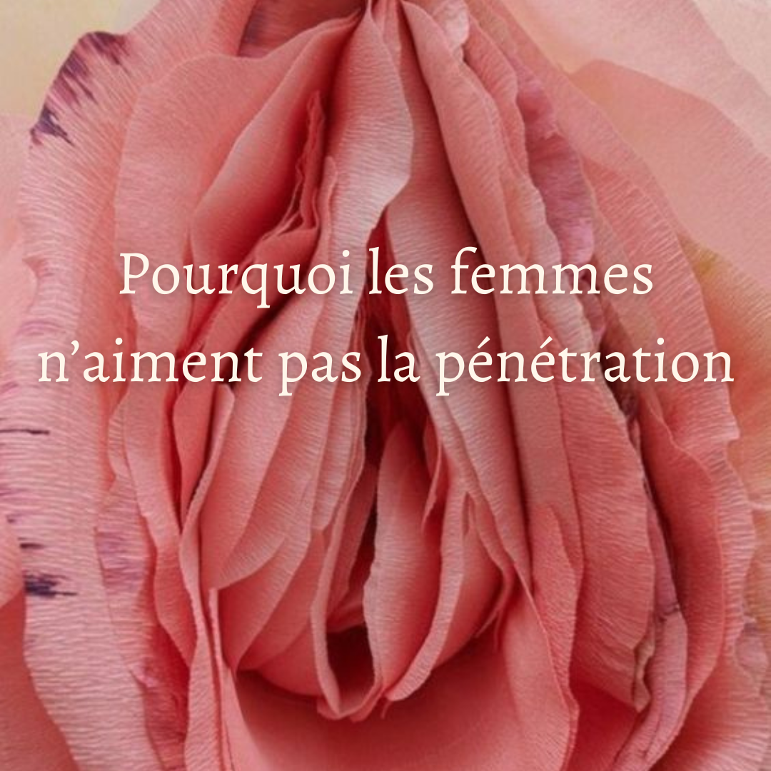 Pourquoi les femmes n'aiment pas la pénétration vaginale ?