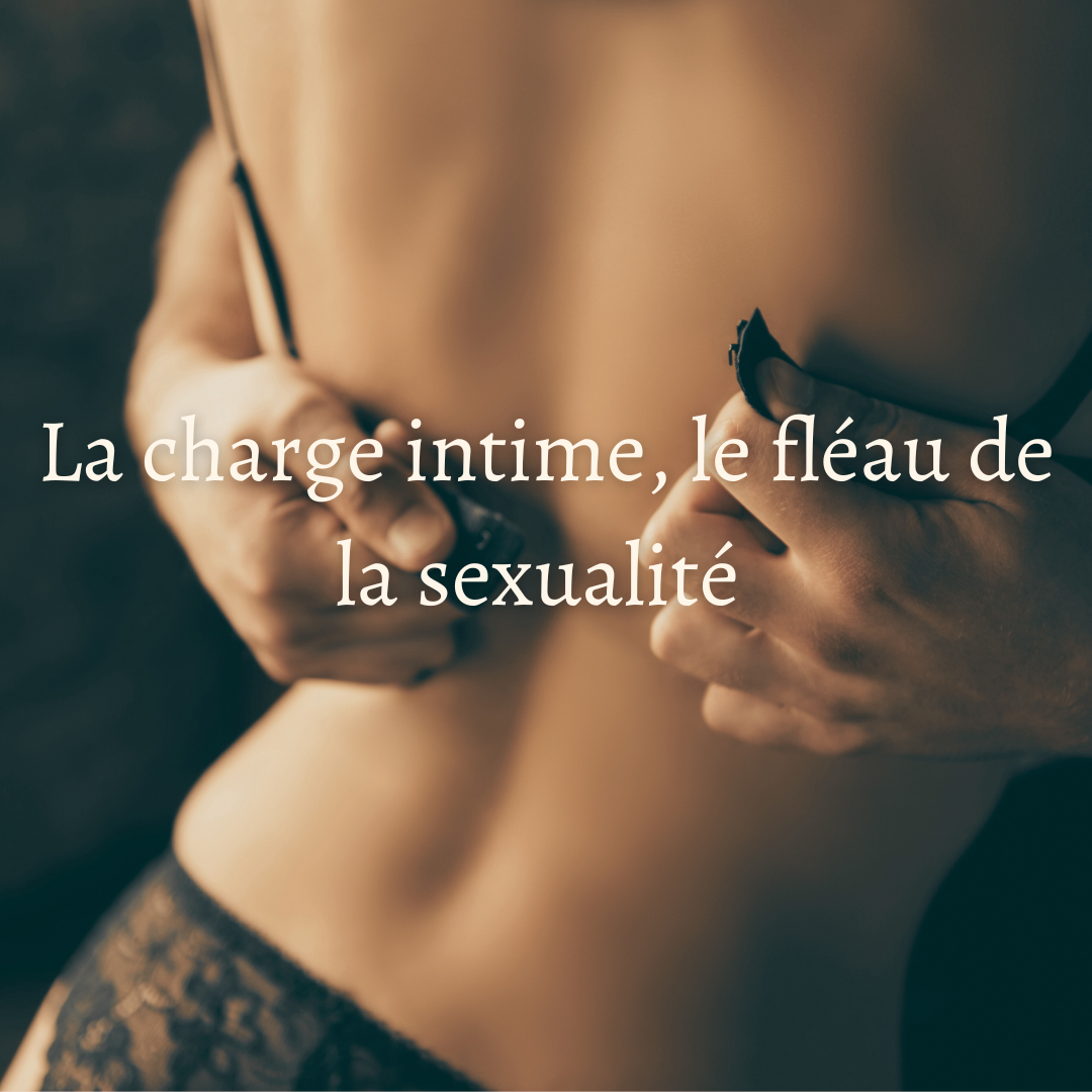 La charge intime, le fléau de la sexualité