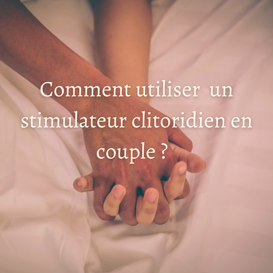 Comment utiliser un stimulateur clitoridien en couple ?