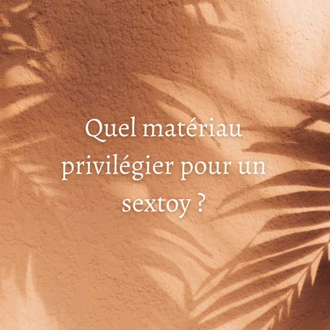 Quel matériau privilégier pour un sextoy ?