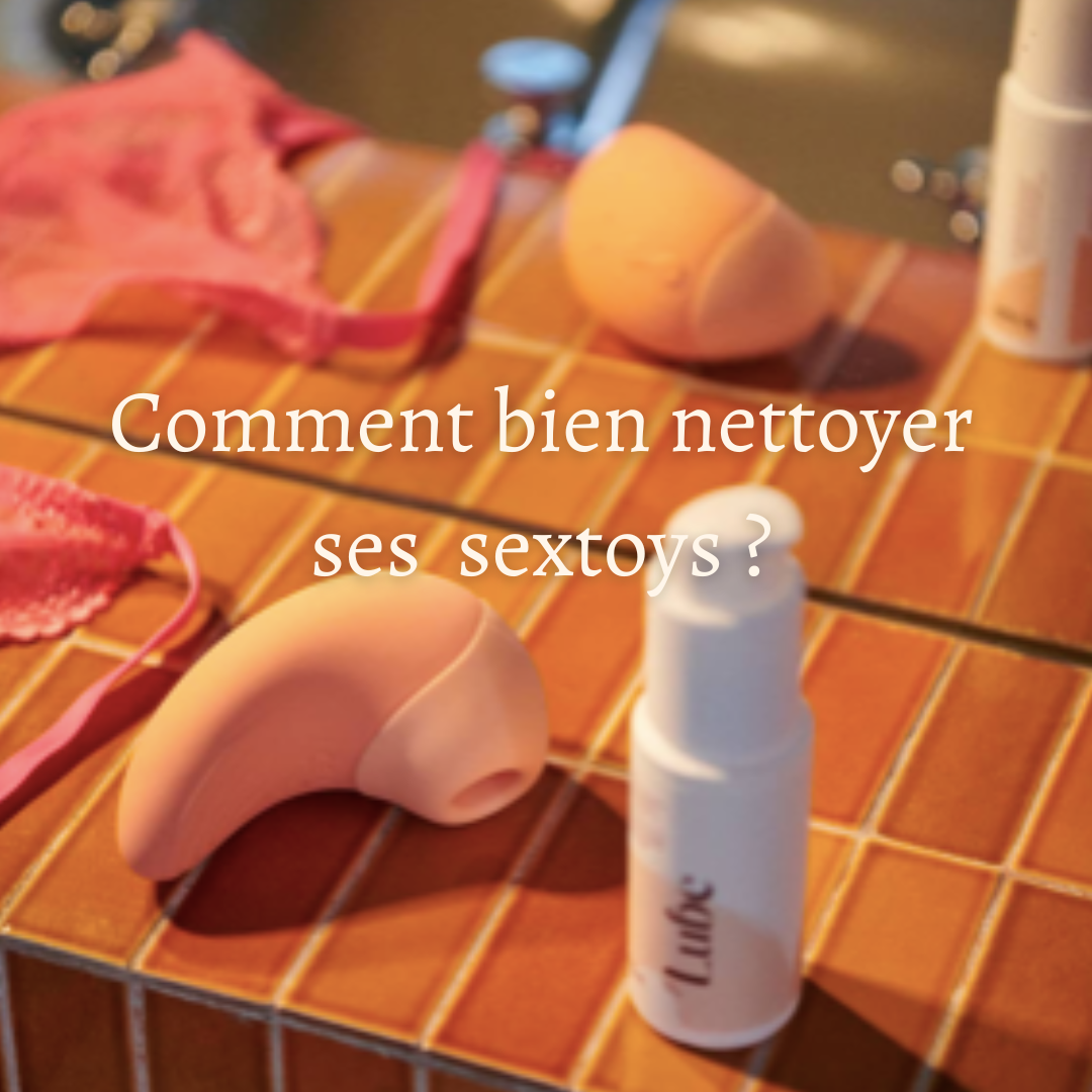 Comment bien nettoyer ses sextoys ?