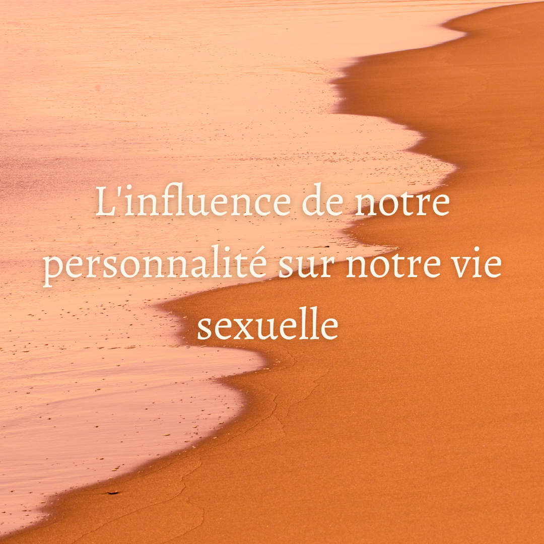 L'influence de notre personnalité sur notre vie sexuelle